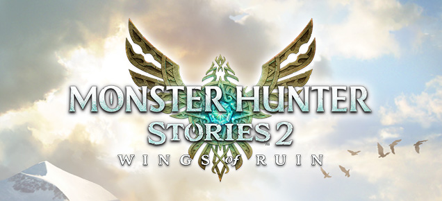 MONSTER HUNTER STORIES 2: WINGS OF RUIN